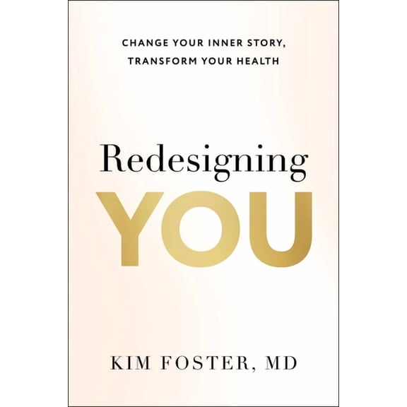 Redesigning You: Change Your Inner Story, Transform Your Health, (Hardcover)