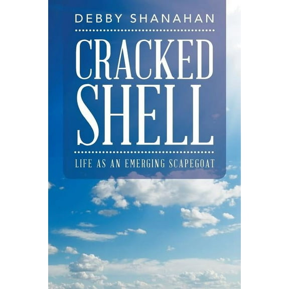 Cracked Shell: Life as an Emerging Scapegoat (Paperback)