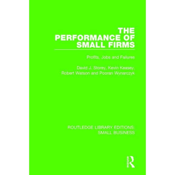 Routledge Library Editions: Small Busine The Performance of Small Firms: Profits, Jobs and Failures, (Paperback)