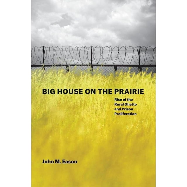Big House on the Prairie: Rise of the Rural Ghetto and Prison Proliferation