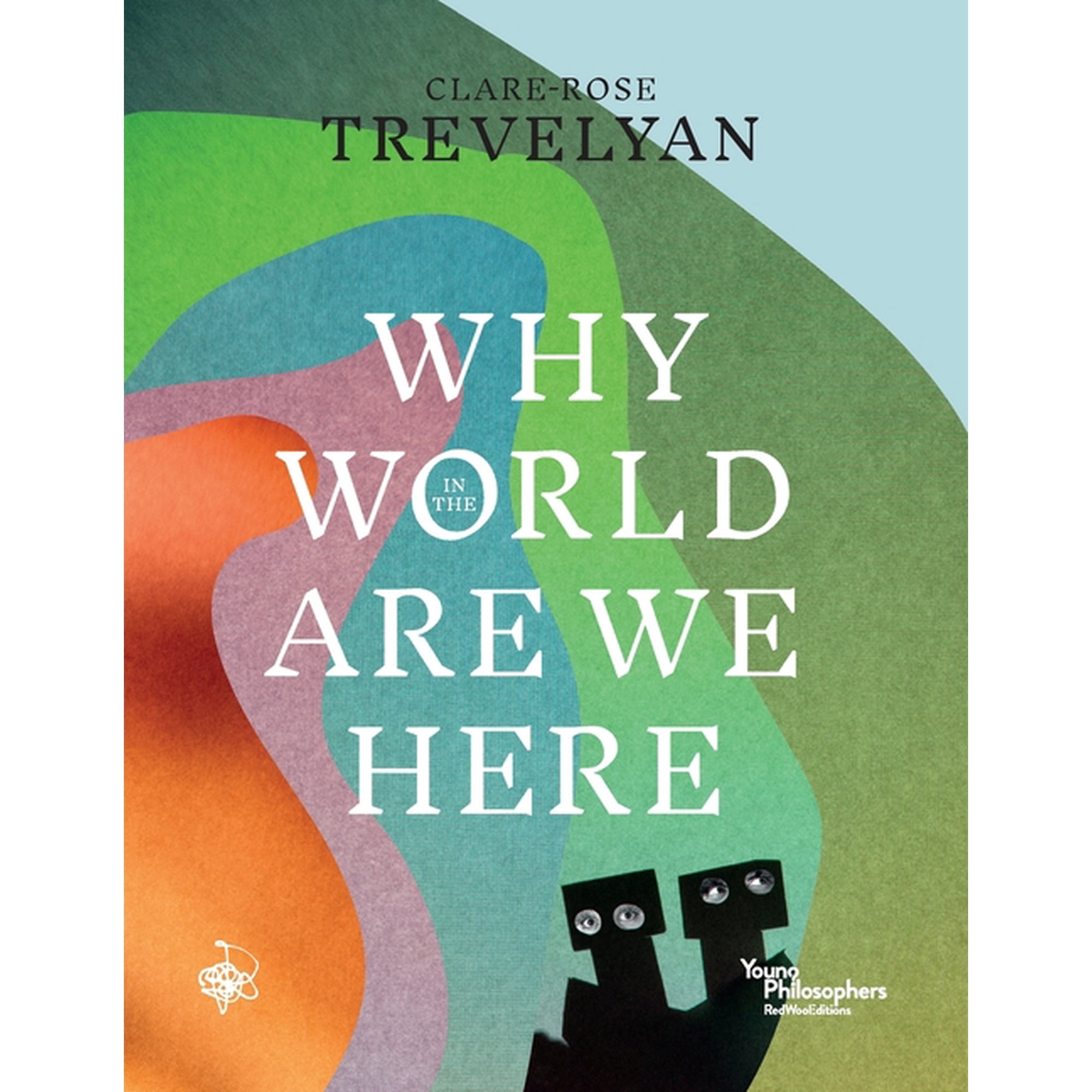 The Young Philosophers Why in the World Are We Here?, (Paperback)