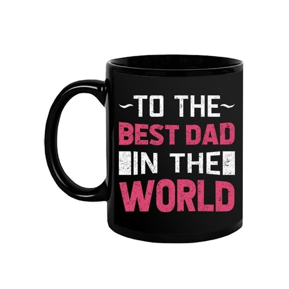 To He Best Dad In The World Mug Mug  -Image by Shutterstock,