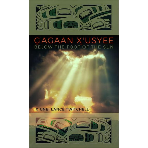 Alaska Literary Gagaan X'Usyee/Below the Foot of the Sun: Poems, (Paperback)