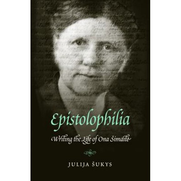 Pre-Owned Epistolophilia: Writing the Life of Ona Simaite (Hardcover) 0803236328 9780803236325