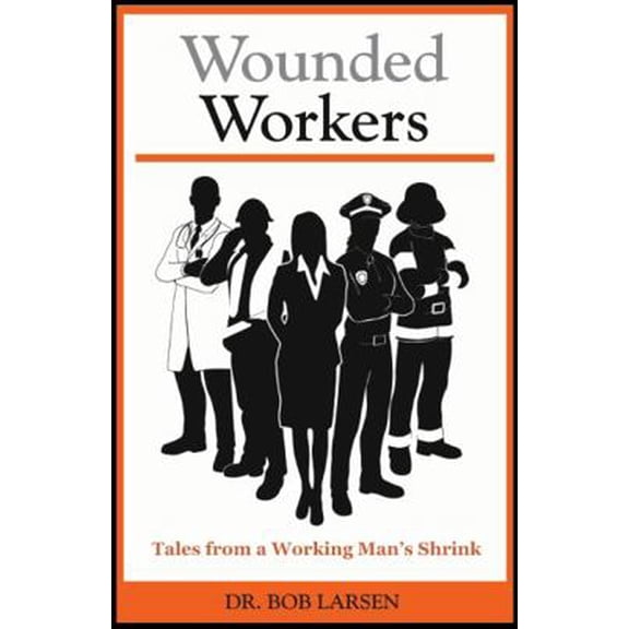 Pre-Owned Wounded Workers: Tales from a Working Man's Shrink (Paperback) 173481750X 9781734817508