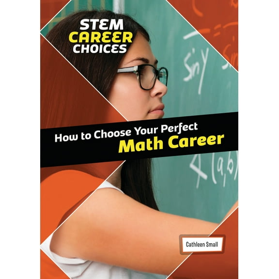 Stem Career Choices How to Choose Your Perfect Math Career, (Hardcover)