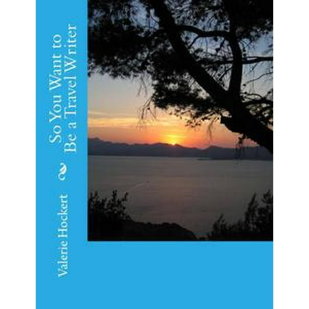 - So You Want to Be a Travel Writer - eBook