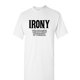 thumbnail image 2 of Irony Opposite Of Wrinkly Sarcasm Laughs Graphic Tees Fun Novelty Jokes Saying Tshirt For Humorous Sarcastic Attitude Mens Funny T Shirt Tee For Adult, Men, Women, Teen, Teenager, Adolescent, 2 of 6