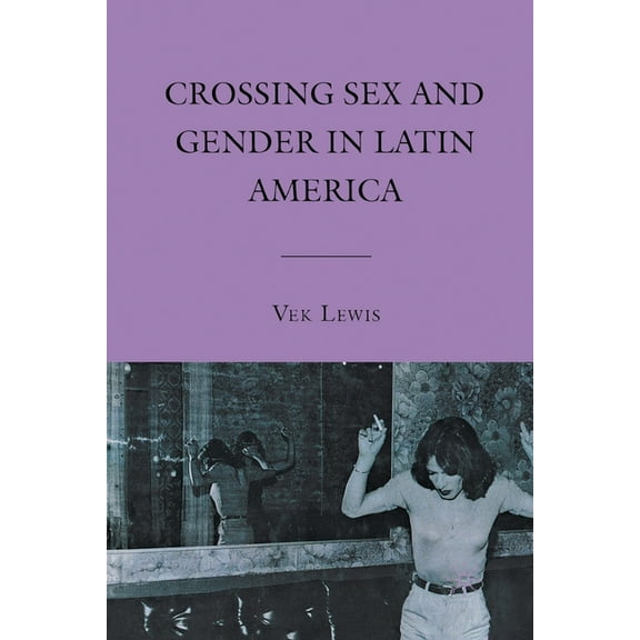 Crossing Sex and Gender in Latin America, (Paperback)
