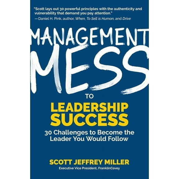 Mess to Success Management Mess to Leadership Success: 30 Challenges to Become the Leader You Would Follow (Leadership Mentoring & C, (Hardcover)