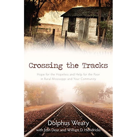 Pre-Owned Crossing the Tracks: Hope for the Hopeless and Help for the Poor in Rural Mississippi and Your Community (Paperback) 0825441692 9780825441691