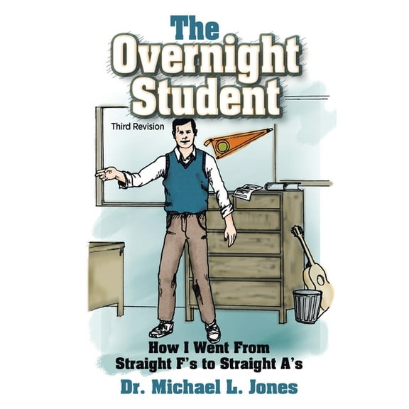 The Overnight Student: How I Went from Straight F's to Straight A's, (Paperback)