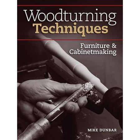 - Woodturning Techniques - Furniture & Cabinetmaking