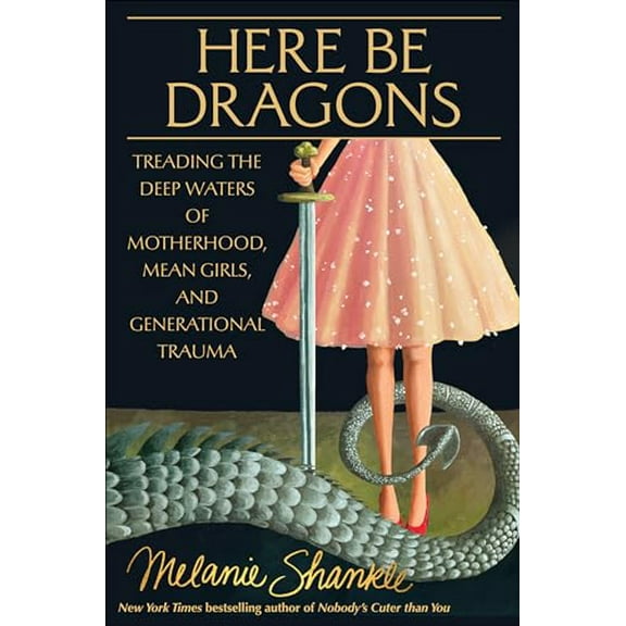 Pre-Owned Here Be Dragons: Treading the Deep Waters of Motherhood, Mean Girls, and Generational Trauma, 9780593601204, 0593601203, Hardcover,
