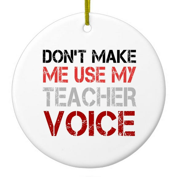 DistinctInk Hanging Ceramic Christmass Tree Ornament with Gold String - Great Gift / Present - 2 3/4 inch diameter - Don't Make Me Use My Teacher Voice