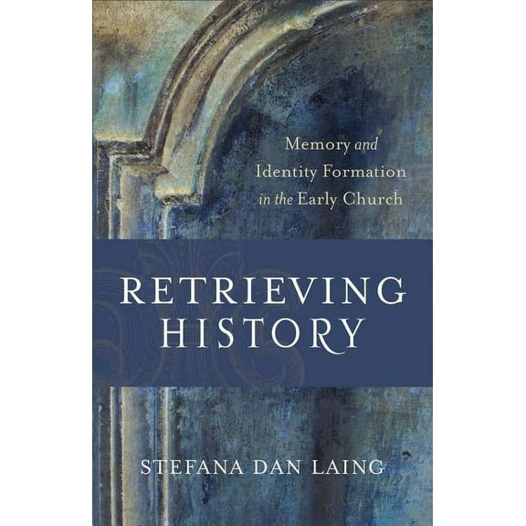 Evangelical Ressourcement: Retrieving History: Memory and Identity Formation in the Early Church (Paperback)