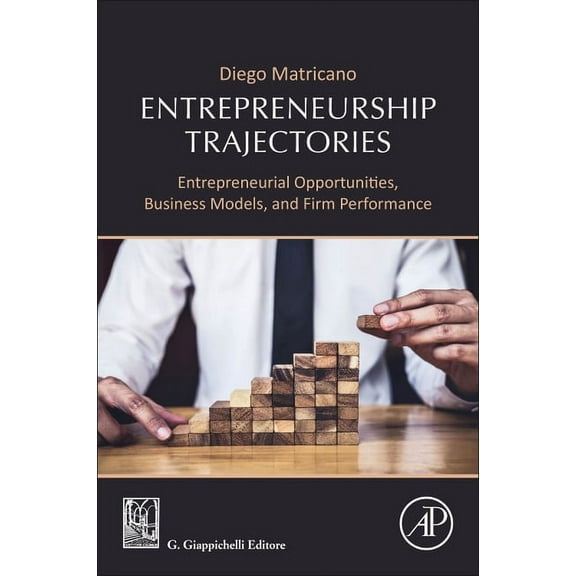 Entrepreneurship Trajectories: Entrepreneurial Opportunities, Business Models, and Firm Performance, (Paperback)