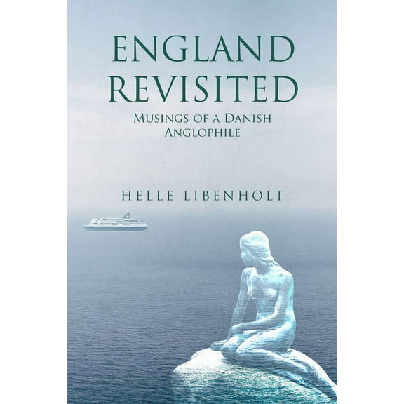 England Revisited: Musings of a Danish Anglophile: Musings of, (Paperback)