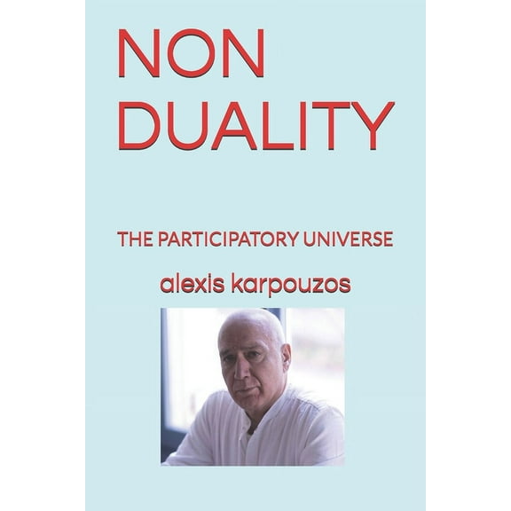 Universal Consciousness Non - Duality: The Participatory Universe, Book 1, (Paperback)
