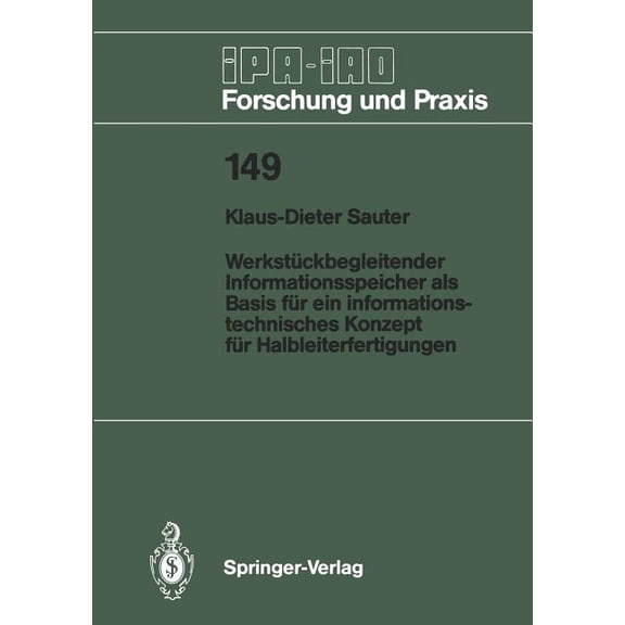 IPA-Iao - Forschung Und Praxis WerkstÃ¼ckbegleitender Informationsspeicher ALS Basis FÃ¼r Ein Informationstechnisches Konzept FÃ¼r Halbleiterfertigungen, Book 149, (Paperback)