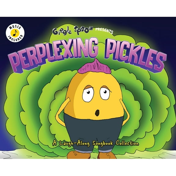 Giggle Spoon Presents Perplexing Pickles: A Laugh-Along Songbook Collection, (Hardcover)