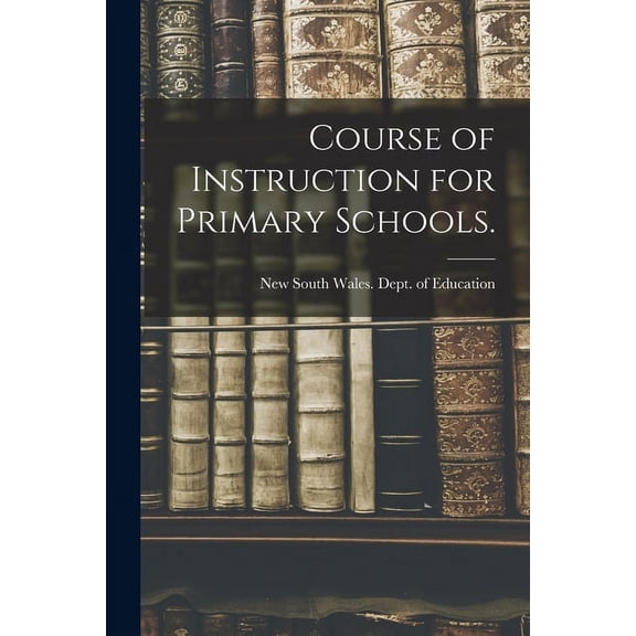 Course of Instruction for Primary Schools., (Paperback)