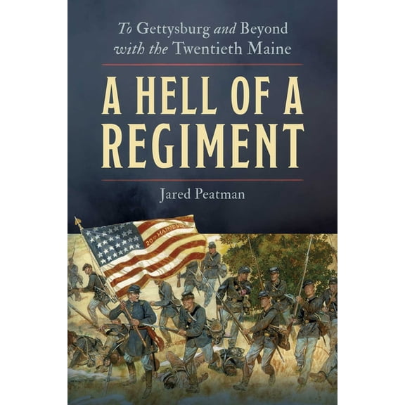 A Hell of a Regiment: To Gettysburg and Beyond with the Twentieth Maine, (Hardcover)