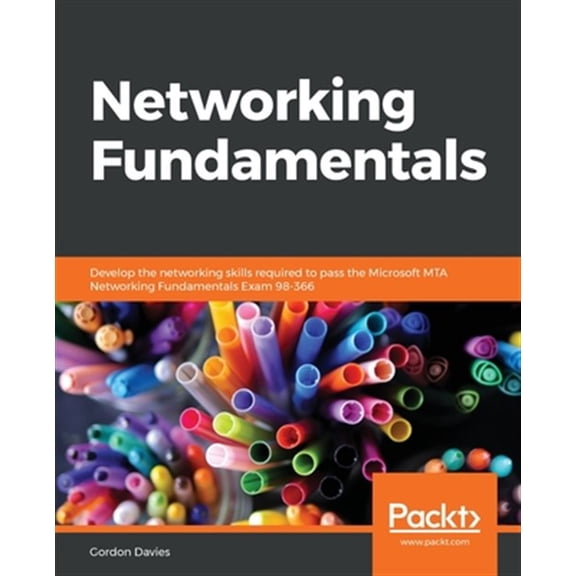 Pre-Owned Networking Fundamentals : Develop the Networking Skills Required to Pass the Microsoft MTA Networking Fundamentals Exam 98-366 (Paperback) 9781838643508