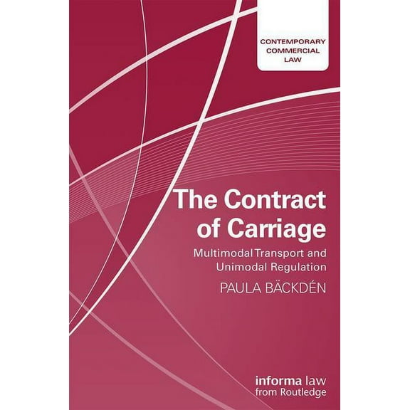 Contemporary Commercial Law The Contract of Carriage: Multimodal Transport and Unimodal Regulation, (Hardcover)