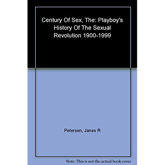 Pre-Owned The Century of Sex: Playboy's History of the Sexual Revolution, 1900-1999, 9780802116529, 0802116523, Hardcover,