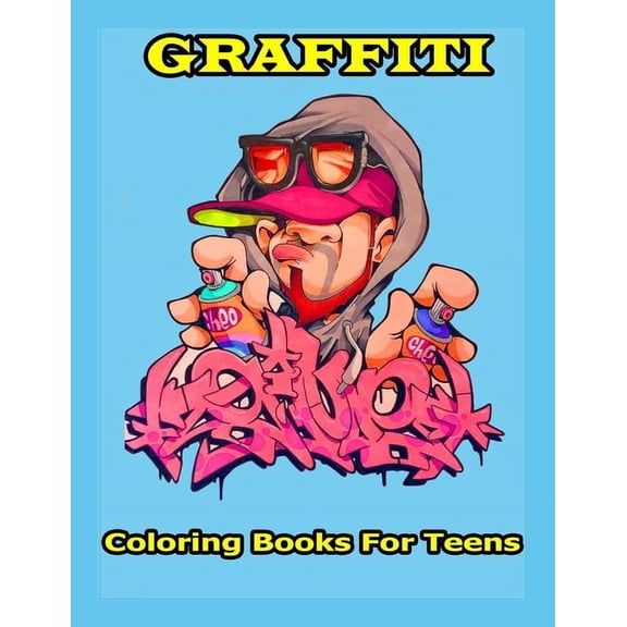 Graffiti Coloring Books For Teens: A Great Graffiti Adults Coloring Book With Street Art Books For Kids All Levels, Full of High quality, detailed Street Art Characters & Fonts to color! (Paperback)