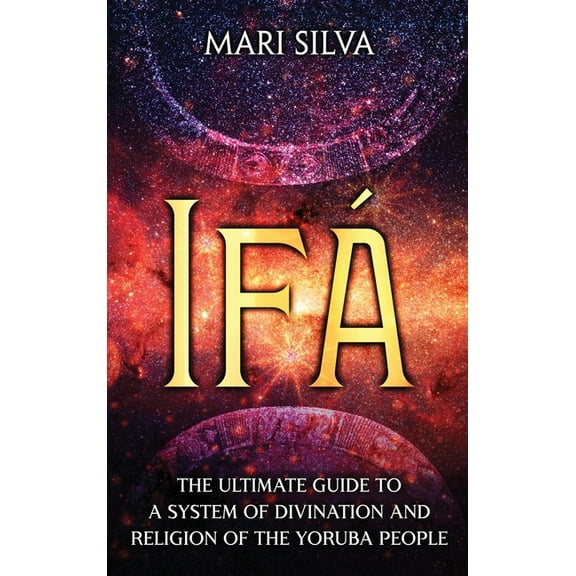 IfÃ¡: The Ultimate Guide to a System of Divination and Religion of the Yoruba People, (Hardcover)