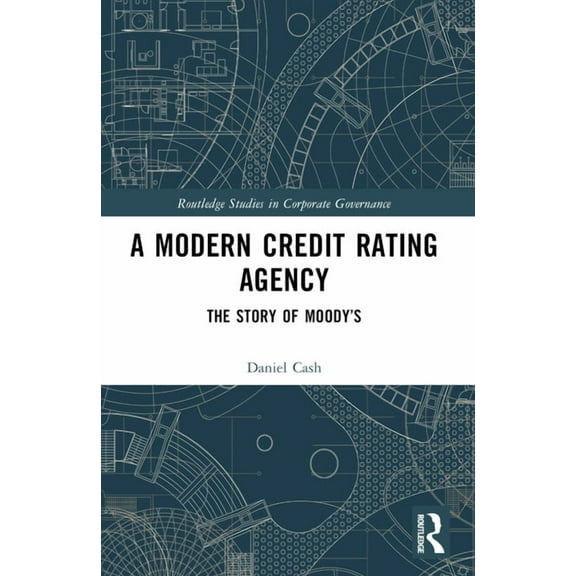 Routledge Studies in Corporate Governanc A Modern Credit Rating Agency: The Story of Moody's, (Paperback)