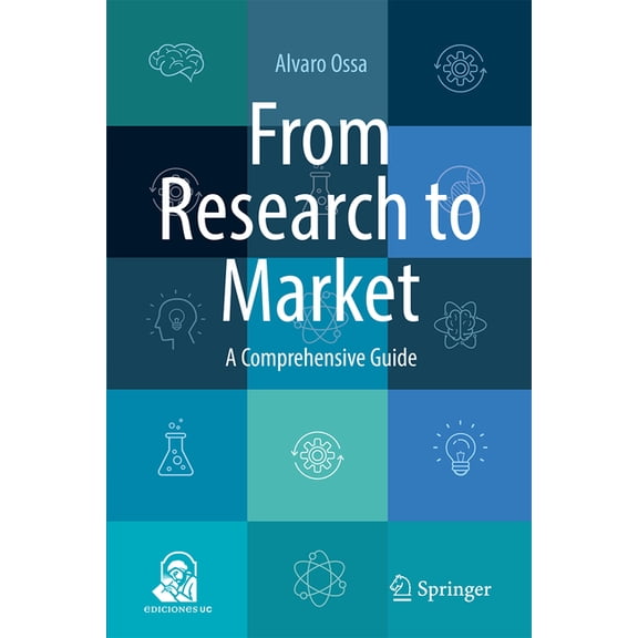 From Research to Market: A Comprehensive Guide, (Hardcover)