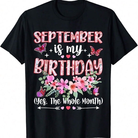 [Tshirt]September Is My Birthday Yes the whole Month Floral Birthday tshirt