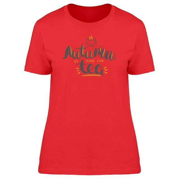 Autumn Is Time For Tea, Quote T-Shirt Women -Image by Shutterstock, Female Small