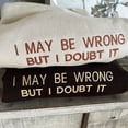 thumbnail image 2 of Embroidered I May Be Wrong But I Doubt It Sweatshirt, 2 of 4