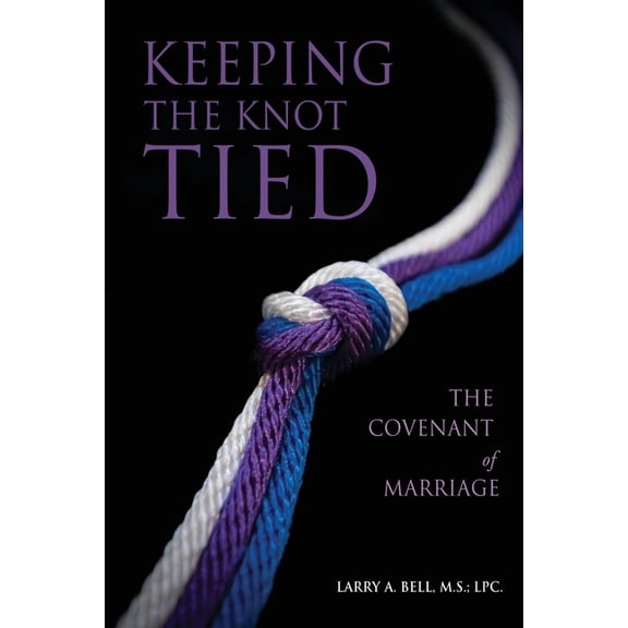 Keeping the Knot Tied: The Covenant of Marriage, (Paperback)
