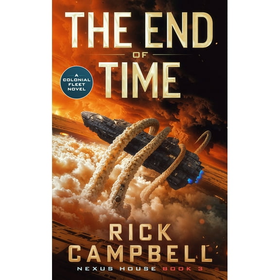 Nexus House The End of Time: A Colonial Fleet Novel, Book 3, (Paperback)