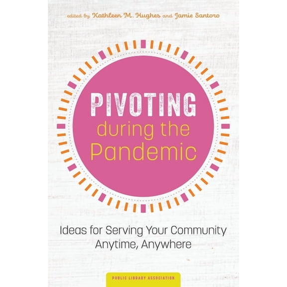 Pivoting during the Pandemic: Ideas for Serving Your Community Anytime, Anywhere, (Paperback)