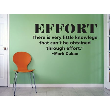 12 Inch Vinyl Decal - Effort There Is Very Little Knowledge That Cant Be Obtained Through Effort Mark Cuban Quote Life Motivational Inspirational Custom Wall Decal Vinyl Sticker 12 Inches X 18 Inches