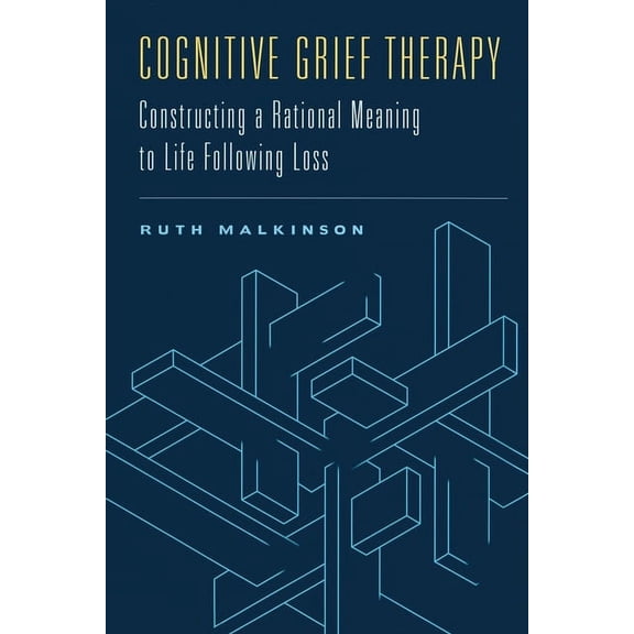 Cognitive Grief Therapy: Constructing a Rational Meaning to Life Following Loss, (Paperback)