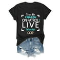 thumbnail image 4 of Trust Me I Watch On Patrol Live T Shirt Funny Women's Tee Casual Comfortable Top, 4 of 4