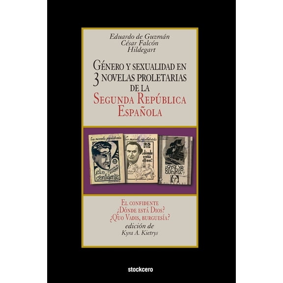 G?nero y sexualidad en tres novelas proletarias de la Segunda Rep?blica Espa?ola: El confidente - ?D?nde est? Dios? - ?Quo Vadis, burgues?a?