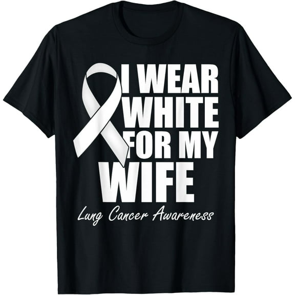 I Wear White For My Wife Lung Cancer Awareness T-Shirt