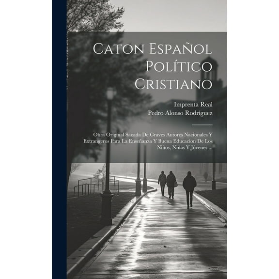 Caton Español Político Cristiano: Obra Original Sacada De Graves Autores Nacionales Y Extrangeros Para La Enseñanza Y Buena Educacion De Los Niños, Niñas Y Jóvenes ... (Hardcover)