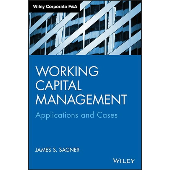 Wiley Corporate F&a Working Capital Management: Applications and Case Studies, (Hardcover)