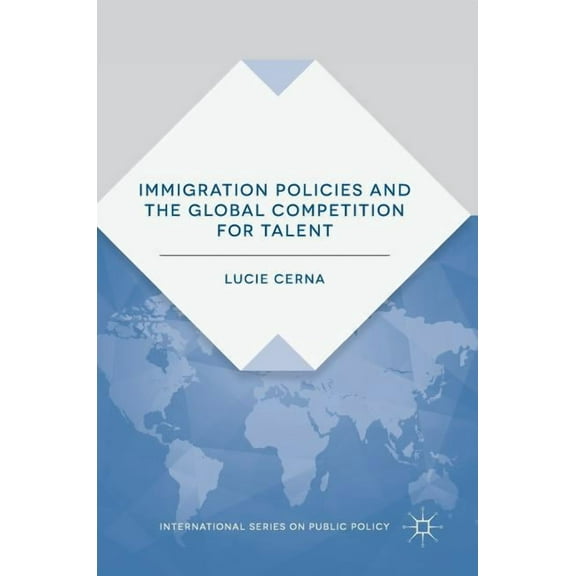 International Public Policy Immigration Policies and the Global Competition for Talent, (Hardcover)