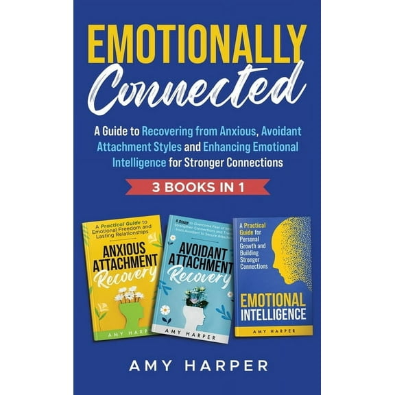 Emotionally Connected: A Guide to Recovering from Anxious, Avoidant Attachment Styles and Enhancing Emotional Intelligen, (Hardcover)