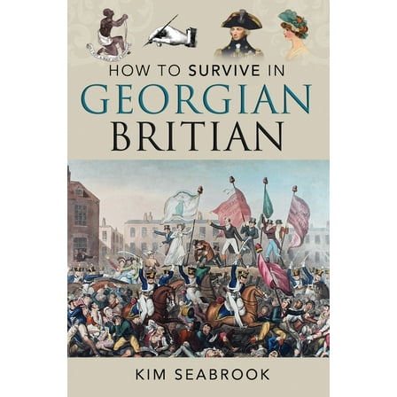 How to Survive in Georgian Britain, (Hardcover)